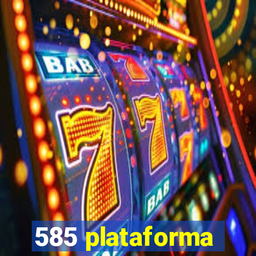 585 plataforma